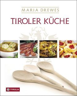 Tiroler Küche von Aichner,  Bernhard, Aichner,  Ursula, Drewes,  Maria, Kostenzer,  Otto