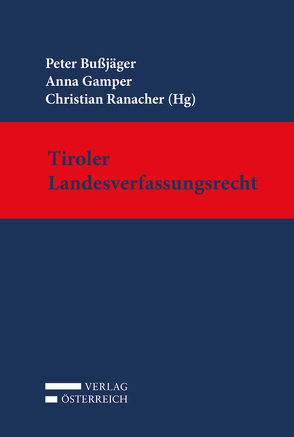 Tiroler Landesverfassungsrecht von Bußjäger,  Peter, Gamper,  Anna, Ranacher,  Christian