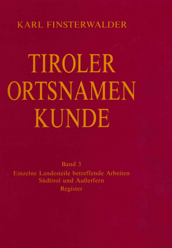 Tiroler Ortsnamenkunde Band 3: Einzelne Landesteile betreffende Arbeiten: Südtirol und Außerfern von Finsterwalder,  Karl, Grass,  Nikolaus, Ölberg,  Hermann M.