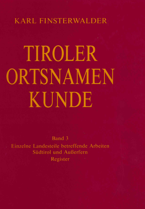 Tiroler Ortsnamenkunde Band 3: Einzelne Landesteile betreffende Arbeiten: Südtirol und Außerfern von Finsterwalder,  Karl, Grass,  Nikolaus, Ölberg,  Hermann M.