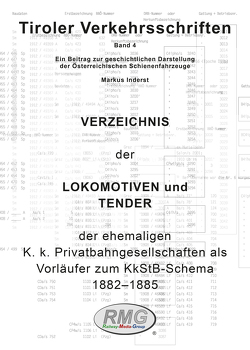 Tiroler Verkehrsschriften, Band 5: Verzeichnis der Lokomotiven und Tender der unter der K. k. General-Direction der Österreichischen Staatsbahnen vereinigten Linien von 1882 bis 1885 (KkStB-Schema I) von Inderst,  Markus