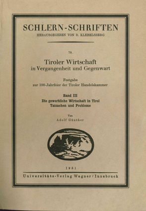 Tiroler Wirtschaft in Vergangenheit und Gegenwart. Band 3: Die gewerbliche Wirtschaft in Tirol: Tatsachen und Probleme von Günther,  Adolf