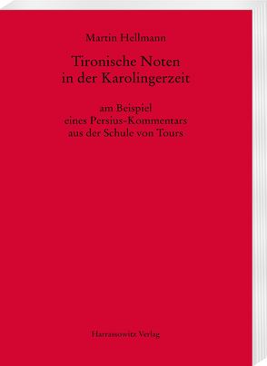 Tironische Noten in der Karolingerzeit am Beispiel eines Persius-Kommentars aus der Schule von Tours von Hellmann,  Martin