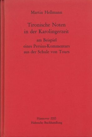 Tironische Noten in der Karolingerzeit am Beispiel eines Persius-Kommentars aus der Schule von Tours von Hellmann,  Martin