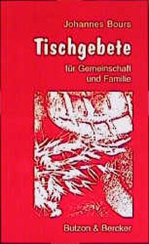 Tischgebete für Gemeinschaft und Familie von Bours,  Johannes