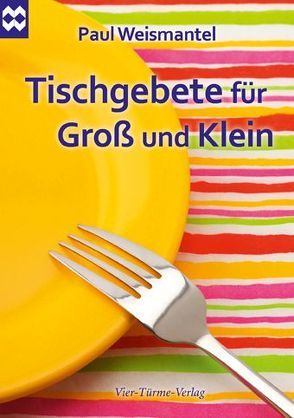 Tischgebete für Groß und Klein von Weismantel,  Paul