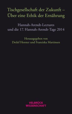 Tischgesellschaft der Zukunft – Über eine Ethik der Ernährung von Horster,  Detlef, Martinsen,  Franziska