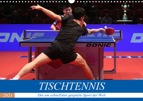 Tischtennis – Der am schnellsten gespielte Sport der Welt (Wandkalender 2021 DIN A3 quer) von Robert,  Boris