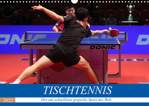 Tischtennis – Der am schnellsten gespielte Sport der Welt (Wandkalender 2022 DIN A3 quer) von Robert,  Boris