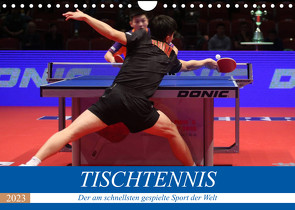 Tischtennis – Der am schnellsten gespielte Sport der Welt (Wandkalender 2023 DIN A4 quer) von Robert,  Boris