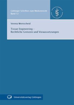 Tissue Engineering – Rechtliche Grenzen und Voraussetzungen von Wernscheid,  Verena