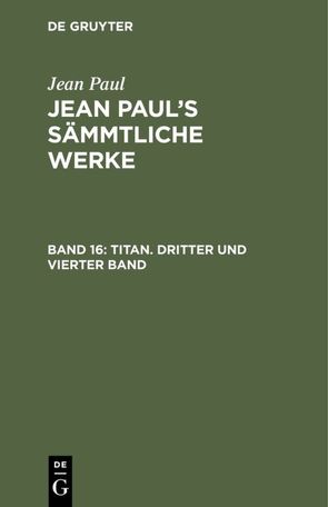 Jean Paul: Jean Paul’s Sämmtliche Werke / Titan. Dritter und vierter Band von Paul,  Jean