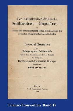 Titanic-Trouvaillen / Der Amerikanisch-Englische Schiffahrtstrust – Morgan-Trust – mit besonderer Berücksichtigung seiner Beziehung zu den deutschen Dampfschiffahrtsgesellschaften von Bäbler,  Günter, Overzier,  Paul