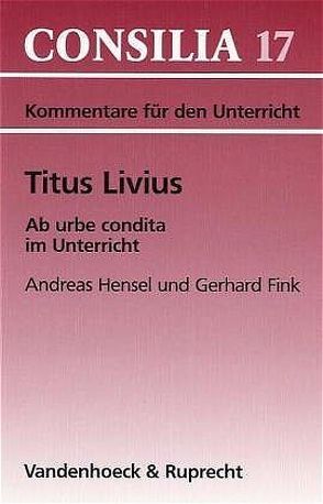 Titus Livius, Ab urbe condita im Unterricht von Fink,  Gerhard, Hensel,  Andreas