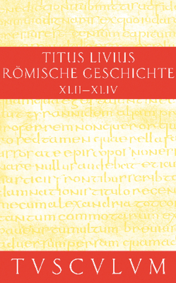 Titus Livius: Römische Geschichte / Buch 42-44 von Hillen,  Hans Jürgen, Livius