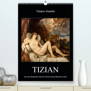 Tiziano Vecellio – Tizian (Premium, hochwertiger DIN A2 Wandkalender 2021, Kunstdruck in Hochglanz) von Bartek,  Alexander