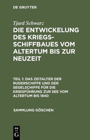 Tjard Schwarz: Die Entwickelung des Kriegsschiffbaues vom Altertum bis zur Neuzeit / Das Zeitalter der Ruderschiffe und der Segelschiffe für die Kriegführung zur See vom Altertum bis 1840 von Schwarz,  Tjard