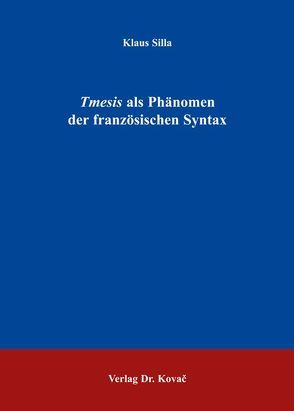 Tmesis als Phänomen der französischen Syntax von Silla,  Klaus