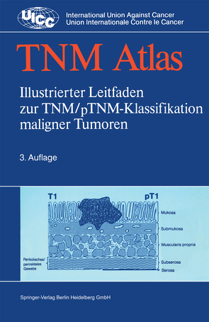 TNM-Atlas von Beahrs,  O.H., Hasse,  M., Hermanek,  P, Hutter,  R.V.P., Kerl-Jentzsch,  U., Kühn,  Jörg, Scheibe,  O., Sobin,  L.H., Spiessl,  B., Wagner,  G.