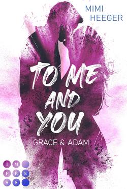 To Me and You. Grace & Adam (Secret-Reihe) von Heeger,  Mimi