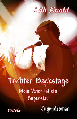 Tochter Backstage – Mein Vater ist ein Superstar – Jugendroman von Knohl,  Lilli