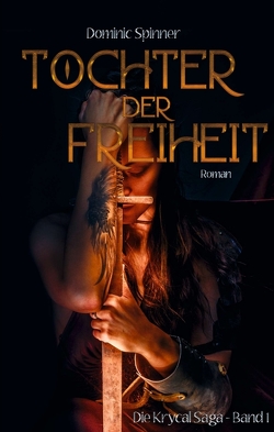 Tochter der Freiheit – Die Krycal-Saga Band 1 von Spinner,  Dominic