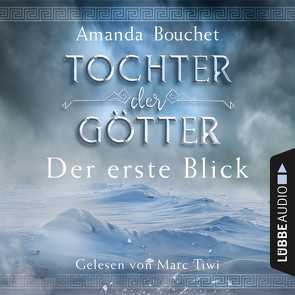 Tochter der Götter – Der erste Blick von Bouchet,  Amanda, Tiwi,  Marc