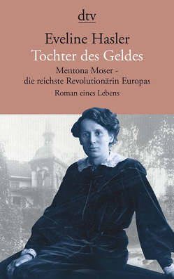 Tochter des Geldes Mentona Moser – die reichste Revolutionärin Europas von Hasler,  Eveline