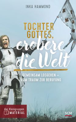 Tochter Gottes, erobere die Welt – das Kleingruppenmaterial von Hammond,  Inka