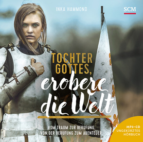 Tochter Gottes, erobere die Welt – Hörbuch von Hammond,  Inka, Pasquay,  Jörg A.