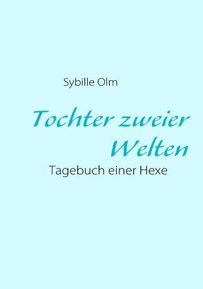 Tochter zweier Welten von Olm,  Sybille