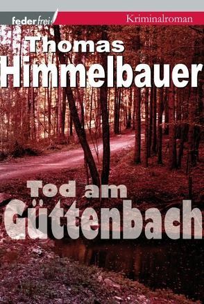 Tod am Güttenbach von Himmelbauer,  Thomas