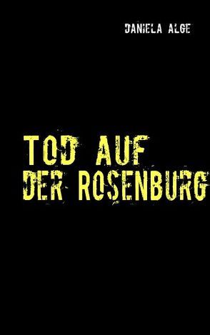 Tod auf der Rosenburg von Alge,  Daniela