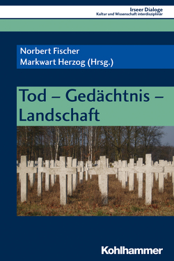 Tod – Gedächtnis – Landschaft von Dorgerloh,  Annette, Fischer,  Norbert, Gehrig,  Gerlinde, Götz,  Anna-Maria, Herzog,  Markwart, Heudecker,  Sylvia, Kapsreiter,  Adriana, Knufinke,  Ulrich, Pfäfflin,  Anna Marie, Robberechts,  Geert, Skriebeleit,  Jörg, Walz,  Markus