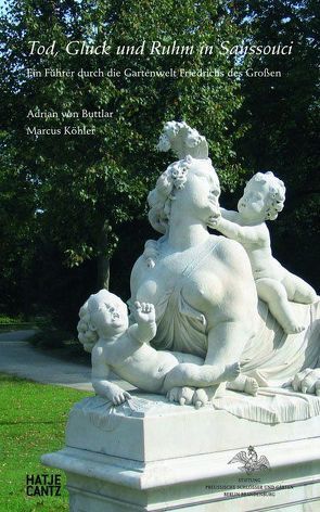 Tod, Glück und Ruhm in Sanssouci von Buttlar,  Adrian von, Dorgerloh,  Hartmut, Günther,  Julia, Köhler,  Marcus