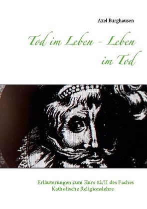 Tod im Leben – Leben im Tod von Burghausen,  Axel