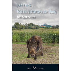 Tod im Schatten der Burg – Die Sau ist tot von Heck,  Jule