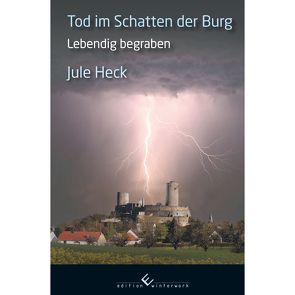 Tod im Schatten der Burg – Lebendig begraben von Heck,  Jule