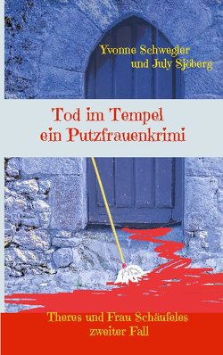 Tod im Tempel – ein Putzfrauenkrimi von Schwegler,  Yvonne, Sjöberg,  July