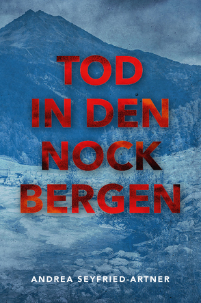 TOD IN DEN NOCKBERGEN von Seyfried-Artner,  Andrea