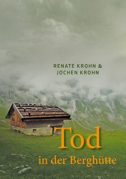 Tod in der Berghütte von Krohn,  Jochen, Krohn,  Renate