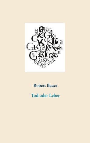 Tod oder Leber von Bauer,  Robert