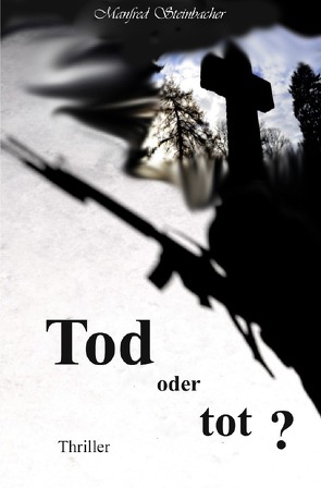 Tod oder tot ? Thriller von Steinbacher,  Manfred