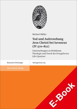 Tod und Auferstehung Jesu Christi bei Iuvencus (IV 570–812) von Mueller,  Michael