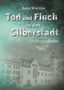 Tod und Fluch in der Silberstadt von Wächtler,  Anita