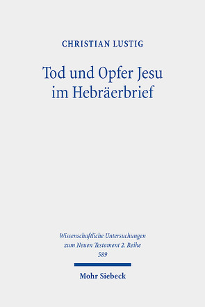 Tod und Opfer Jesu im Hebräerbrief von Lustig,  Christian