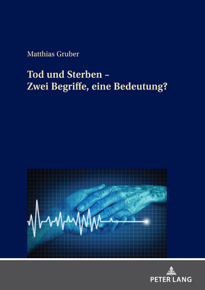 Tod und Sterben – Zwei Begriffe, eine Bedeutung? von Gruber,  Matthias