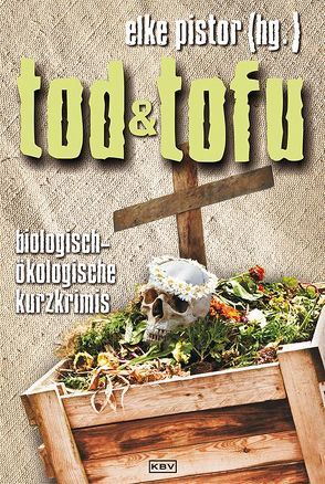 Tod und Tofu von Bach,  Mischa, Birkefeld,  Richard, Breuer,  Guido M., Buranaseda,  Nadine, Busch,  Petra, Buslau,  Oliver, Dieckerhoff,  Christiane, Franke,  Christiane, Glass,  Sofia, Henn,  Carsten Sebastian, Heuner,  Almuth, Jagusch,  Rudi, Kastura,  Thomas, Kölpin,  Regine, Kramp,  Ralf, Kruse,  Tatjana, Lessmann,  Ulla, Lirot,  Eva, Mann,  Sunil, Pistor,  Elke, Schleheck,  Regina, Schlueter,  Hughes, Stickelbroeck,  Klaus, Thömmes,  Günther, Trinkaus,  Sabine