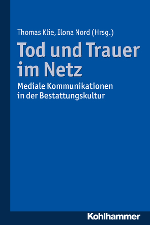 Tod und Trauer im Netz von Benkel,  Thorsten, Bleicher,  Joan, Kirsner,  Inge, Klie,  Thomas, Kumlehn,  Martina, Luthe,  Swantje, Meitzler,  Matthias, Mjaaland,  Marius Timmann, Nord,  Ilona, Offerhaus,  Anke, Palkowitsch,  Jens, Sengelmann,  Julian, Sparre,  Sieglinde