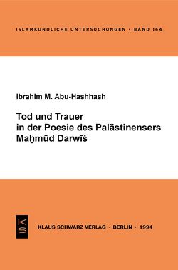 Tod und Trauer in der Poesie des Palästinensers Mahmud Darwisch von Abu Hashhash,  Ibrahim